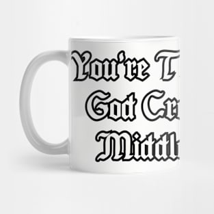 You're the reason God created the middle finger. Mug